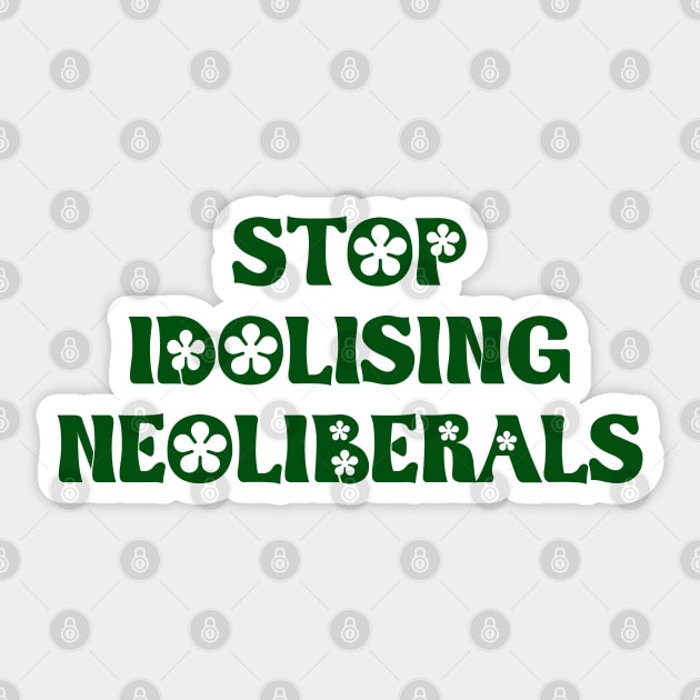 Stop Idolising Neoliberals - Neo Liberal Sticker by Football from the Left